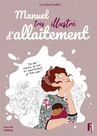 Couverture du livre « Manuel très illustré d'allaitement (édition 2018) » de Caroline Guillot aux éditions Editions Fi !