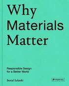 Couverture du livre « Why materials matter ; responsible design for a better world » de Seetal Solanki aux éditions Prestel