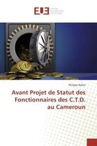 Couverture du livre « Avant Projet de Statut des Fonctionnaires des C.T.D. au Cameroun » de Philippe Njifon aux éditions Editions Universitaires Europeennes