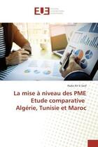 Couverture du livre « La mise A niveau des PME etude comparative Algerie, Tunisie et Maroc » de Radia Said aux éditions Editions Universitaires Europeennes