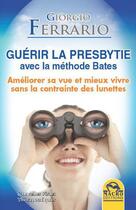 Couverture du livre « Guérir la presbytie avec la méthode Bates » de Giorgio Ferrario aux éditions Macro Editions