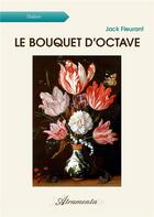 Couverture du livre « Le Bouquet d'Octave » de Jack Fleurant aux éditions Atramenta