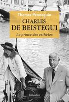 Couverture du livre « Charles de Beistegui : le prince des esthètes » de Thomas Pennequin aux éditions Tallandier