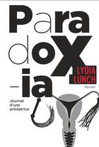Couverture du livre « Paradoxia ; journal d'une prédatrice » de Lydia Lunch aux éditions Au Diable Vauvert