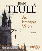 Couverture du livre « Je, francois villon » de Jean Teulé aux éditions Lizzie