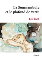 Couverture du livre « La somnambule et le plafond de verre » de Leo Delf aux éditions Librinova