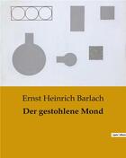 Couverture du livre « Der gestohlene Mond » de Ernst Heinrich Barlach aux éditions Culturea