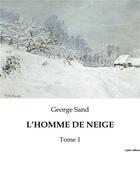 Couverture du livre « L'HOMME DE NEIGE : Tome 1 » de George Sand aux éditions Culturea