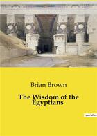 Couverture du livre « The Wisdom of the Egyptians » de Brian Brown aux éditions Shs Editions