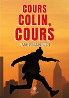 Couverture du livre « Cours Colin, cours » de Jean-Bernard Bobis aux éditions Le Lys Bleu