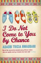 Couverture du livre « I Do Not Come To You By Chance » de Adaobi Tricia Nwaubani aux éditions Orion Digital