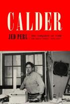 Couverture du livre « Calder ; the conquest of time ; the early years ; 1898-1940 » de Jed Perl aux éditions Random House Us