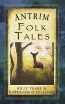 Couverture du livre « Antrim Folk Tales » de O'Sullivan Kathleen aux éditions History Press Digital