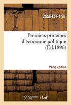 Couverture du livre « Premiers principes d'economie politique 2e edition » de Perin Charles aux éditions Hachette Bnf