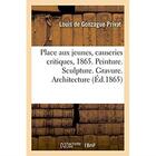 Couverture du livre « Place aux jeunes, causeries critiques sur le salon de 1865 - peinture. sculpture. gravure. architect » de Privat L D G. aux éditions Hachette Bnf