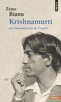 Couverture du livre « Krishnamurti ou l'insoumission de l'esprit » de Zeno Bianu aux éditions Points