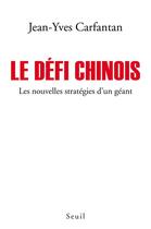 Couverture du livre « Le défi chinois ; les nouvelles stratégies d'un géant » de Jean-Yves Carfantan aux éditions Seuil