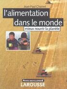 Couverture du livre « L'Alimentation Dans Le Monde ; Mieux Nourrir La Planete » de Jean-Paul Charvet aux éditions Larousse