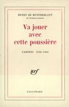 Couverture du livre « Va jouer avec cette poussiere - carnets 1958-1964 » de Henry De Montherlant aux éditions Gallimard (patrimoine Numerise)