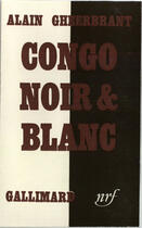 Couverture du livre « Congo noir et blanc » de Alain Gheerbrant aux éditions Gallimard (patrimoine Numerise)