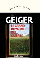 Couverture du livre « Le grand royaume des ombres » de Arno Geiger aux éditions Gallimard
