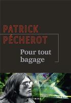 Couverture du livre « Pour tout bagage » de Patrick Pecherot aux éditions Gallimard