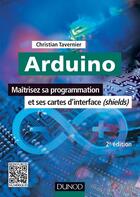 Couverture du livre « Arduino ; maîtrisez sa programmation et ses cartes d'interface (shields) (2e édition) » de Christian Tavernier aux éditions Dunod