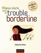 Couverture du livre « Mieux vivre avec un trouble borderline » de Musa Catherine aux éditions Dunod