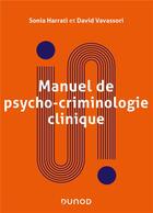 Couverture du livre « Manuel de psychocriminologie clinique : approche psychanalytique » de Sonia Harrati et David Vavassori aux éditions Dunod