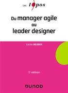 Couverture du livre « Du manager agile au leader designer (3e édition) » de Cecile Dejoux aux éditions Dunod