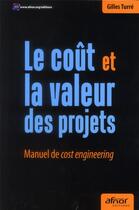 Couverture du livre « Le coût et la valeur des projets ; manuel de cost engineering » de Gilles Turre aux éditions Afnor