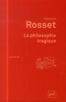 Couverture du livre « La philosophie tragique (3e édition) » de Clement Rosset aux éditions Puf