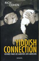 Couverture du livre « Yiddish connection ; histoires vraies des gangsters juifs américains » de Rich Cohen aux éditions Denoel