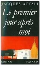 Couverture du livre « Le premier jour après moi » de Jacques Attali aux éditions Fayard