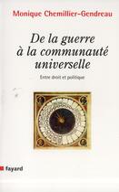 Couverture du livre « De la guerre à la communauté universelle ; droit et politique » de Monique Chemillier-Gendreau aux éditions Fayard