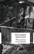 Couverture du livre « Mon gourou et son disciple » de Christopher Isherwood aux éditions Fayard