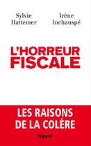 Couverture du livre « L'horreur fiscale » de Irene Inchauspe et Sylvie Hattemer aux éditions Fayard