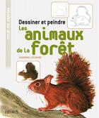 Couverture du livre « Dessiner et peindre les animaux de la forêt » de Sandrine Lefebvre aux éditions Mango