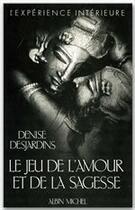 Couverture du livre « Jeu de l'amour et de la sagesse » de Denise Desjardins aux éditions Albin Michel
