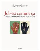 Couverture du livre « Job est comme ça ; lire le livre de Job en temps de pandémie » de Sylvain Gasser aux éditions Bayard