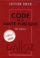 Couverture du livre « Code de la santé publique (édition 2012) » de  aux éditions Dalloz