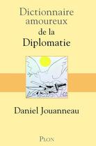 Couverture du livre « Dictionnaire amoureux de la diplomatie » de Daniel Jouanneau aux éditions Plon