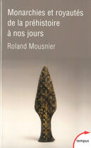 Couverture du livre « Monarchies et royautés de la préhistoire à nos jours » de Roland Mousnier aux éditions Tempus Perrin