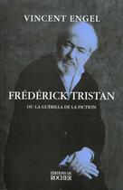 Couverture du livre « Frederick tristan ou la guerilla de la fiction » de Vincent Engel aux éditions Rocher