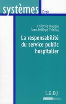 Couverture du livre « La responsabilité du service public hospitalier » de Jean-Philippe Thiellay et Christine Maugue aux éditions Lgdj