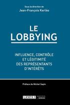 Couverture du livre « Le lobbying ; influence, contrôle et légitimité des représentants d'intérêts » de Jean-Francois Kerleo aux éditions Lgdj