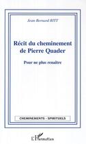 Couverture du livre « Recit du cheminement de pierre quader - pour ne plus renaitre » de Ritt Jean-Bernard aux éditions Editions L'harmattan