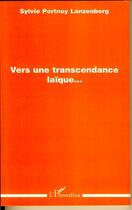 Couverture du livre « Vers une transcendance laïque » de Sylvie Portnoy Lanzenberg aux éditions Editions L'harmattan