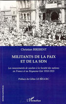 Couverture du livre « Militants de la paix et de la SDN ; les mouvements de soutien à la société des nations en France et au Royaume-Uni 1918-1925 » de Christian Birebent aux éditions Editions L'harmattan