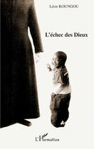 Couverture du livre « L'échec des dieux » de Leon Koungou aux éditions Editions L'harmattan